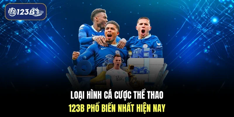 Loại hình cá cược thể thao 123B phổ biến nhất hiện nay