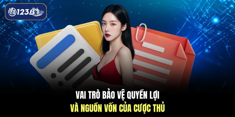 Vai trò bảo vệ quyền lợi và nguồn vốn của cược thủ
